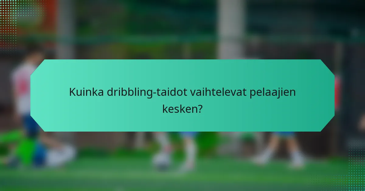 Kuinka dribbling-taidot vaihtelevat pelaajien kesken?