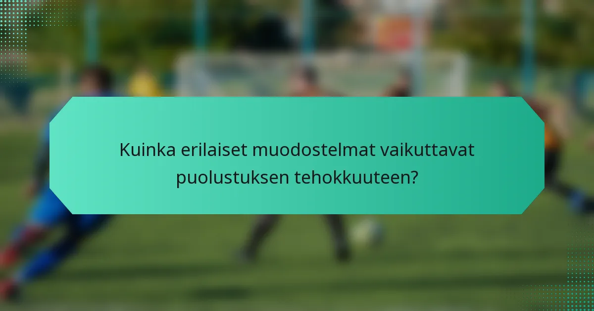 Kuinka erilaiset muodostelmat vaikuttavat puolustuksen tehokkuuteen?