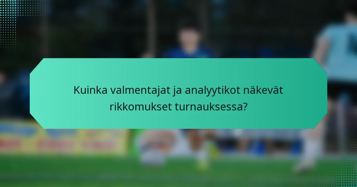 Kuinka valmentajat ja analyytikot näkevät rikkomukset turnauksessa?