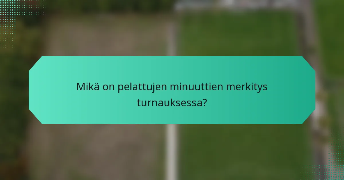 Mikä on pelattujen minuuttien merkitys turnauksessa?
