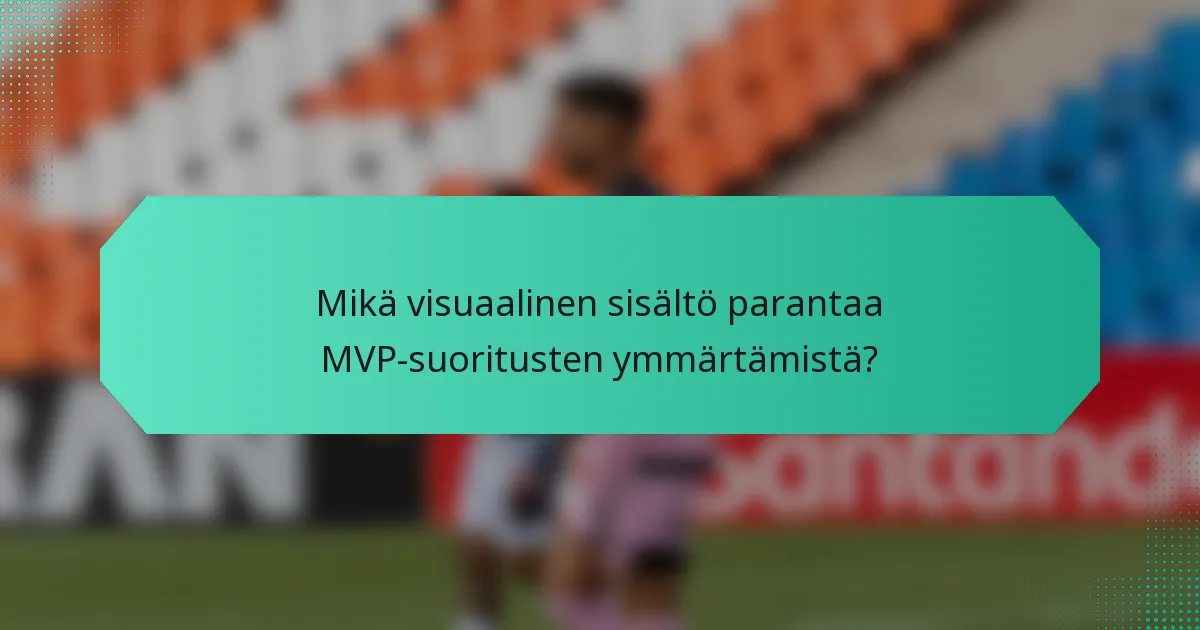 Mikä visuaalinen sisältö parantaa MVP-suoritusten ymmärtämistä?