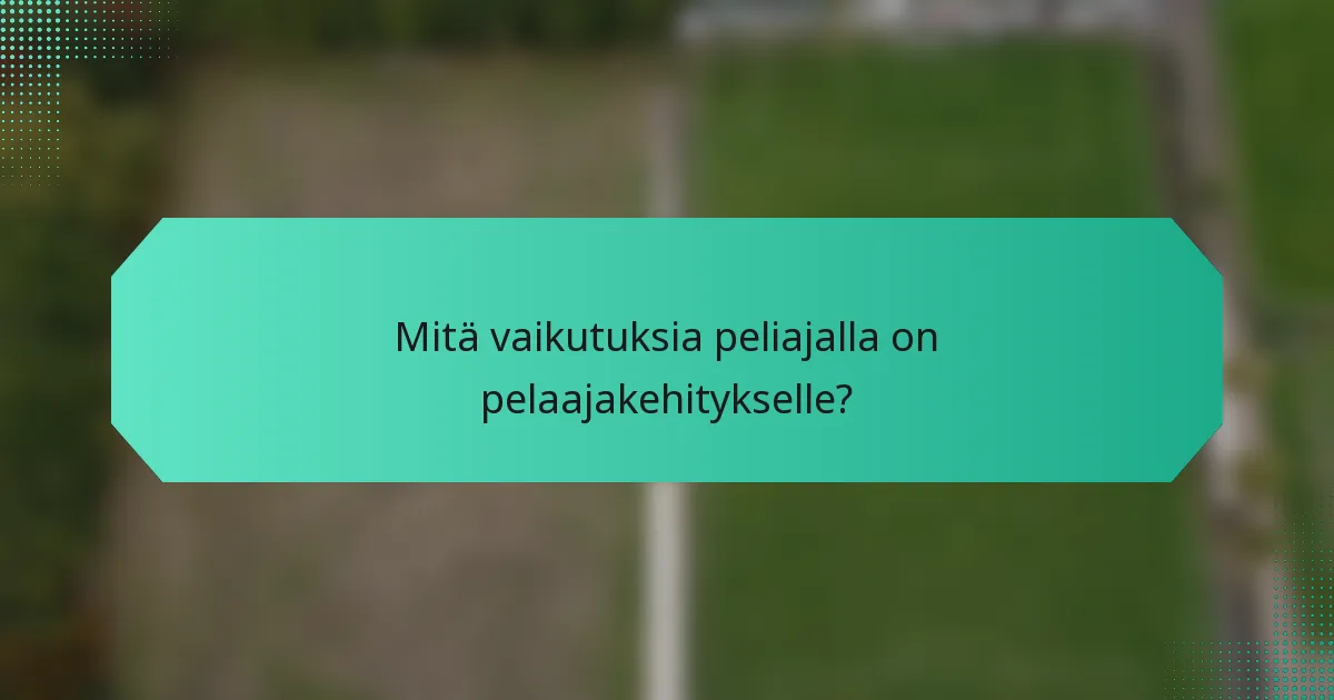 Mitä vaikutuksia peliajalla on pelaajakehitykselle?
