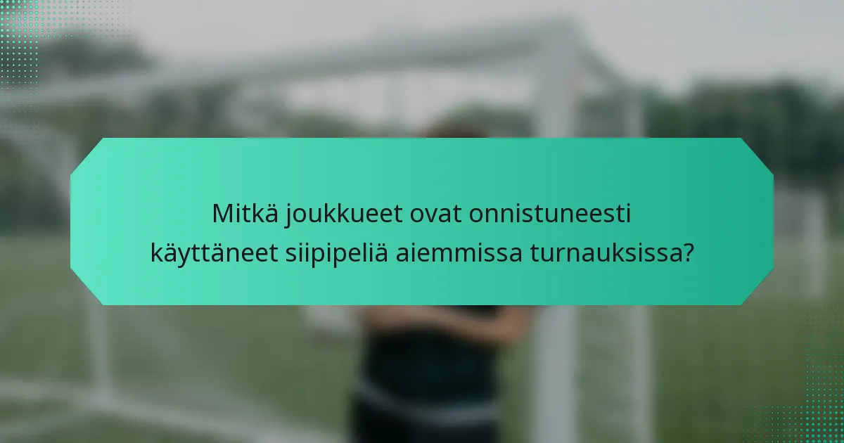Mitkä joukkueet ovat onnistuneesti käyttäneet siipipeliä aiemmissa turnauksissa?
