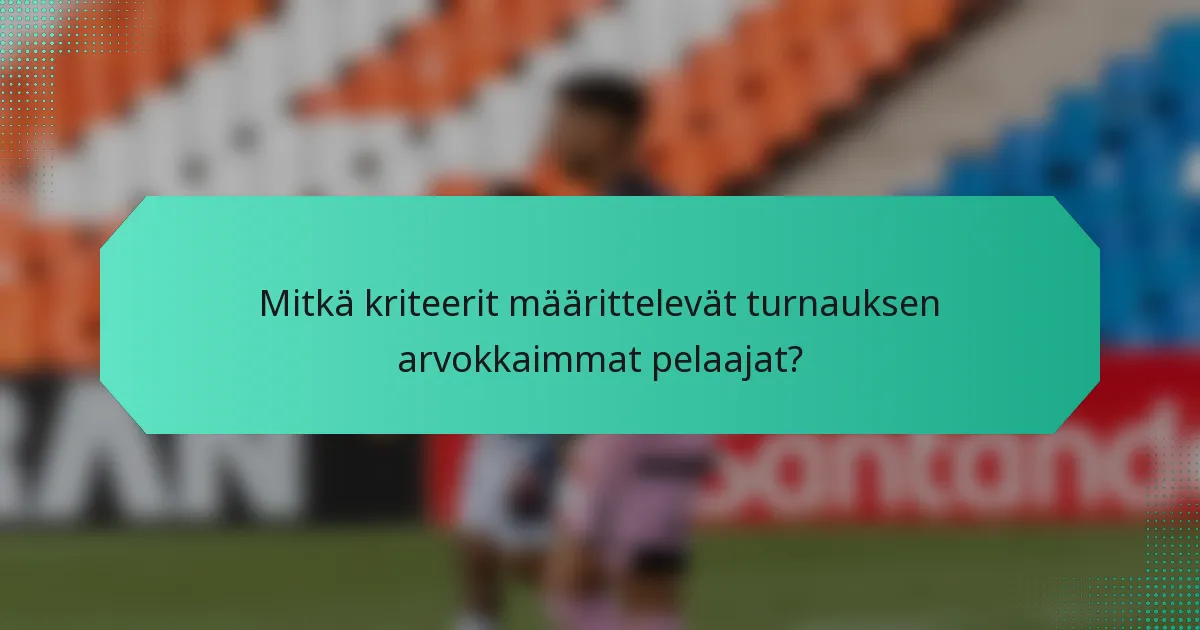 Mitkä kriteerit määrittelevät turnauksen arvokkaimmat pelaajat?