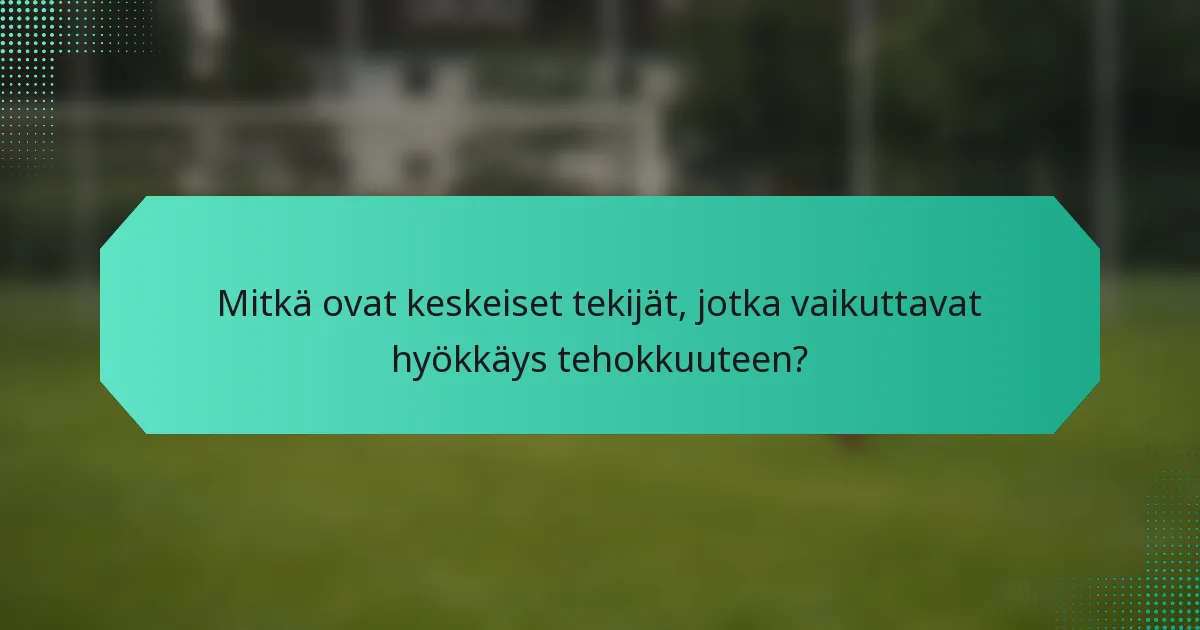 Mitkä ovat keskeiset tekijät, jotka vaikuttavat hyökkäys tehokkuuteen?