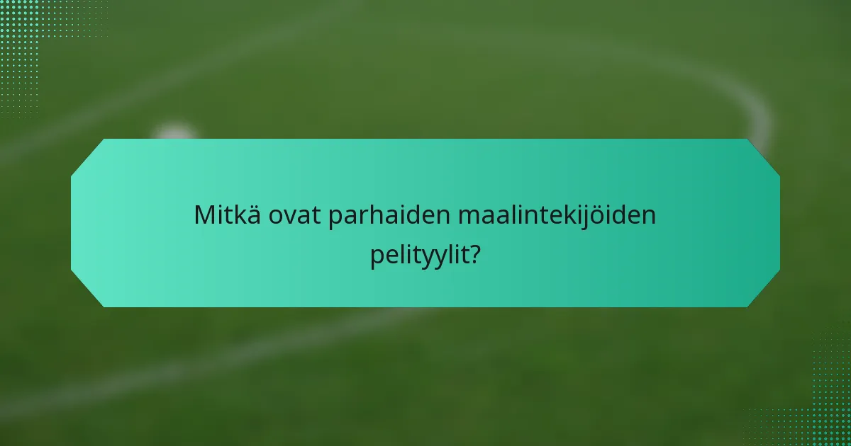 Mitkä ovat parhaiden maalintekijöiden pelityylit?