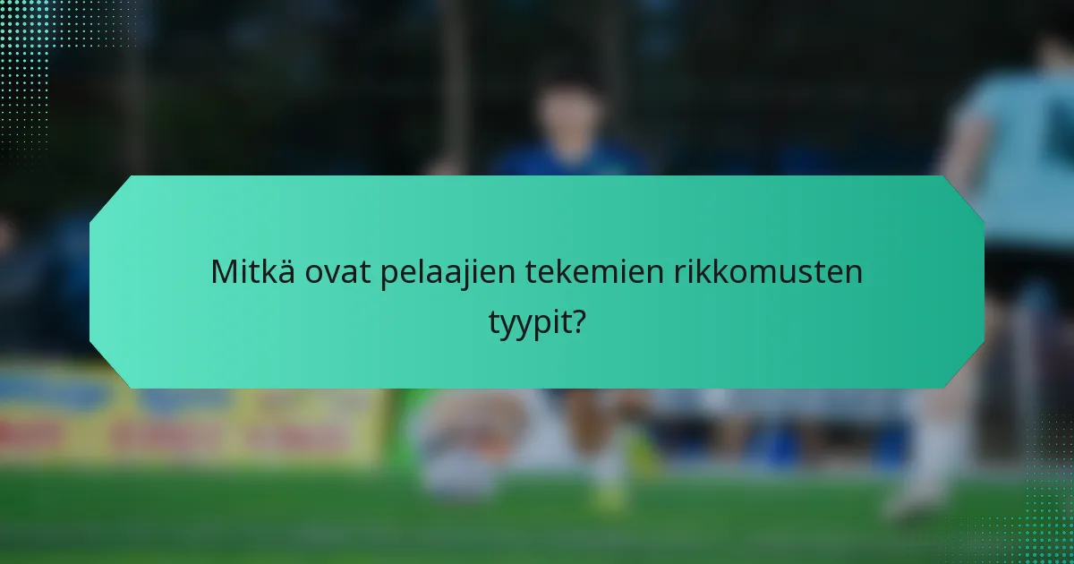Mitkä ovat pelaajien tekemien rikkomusten tyypit?