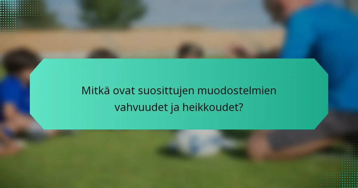 Mitkä ovat suosittujen muodostelmien vahvuudet ja heikkoudet?