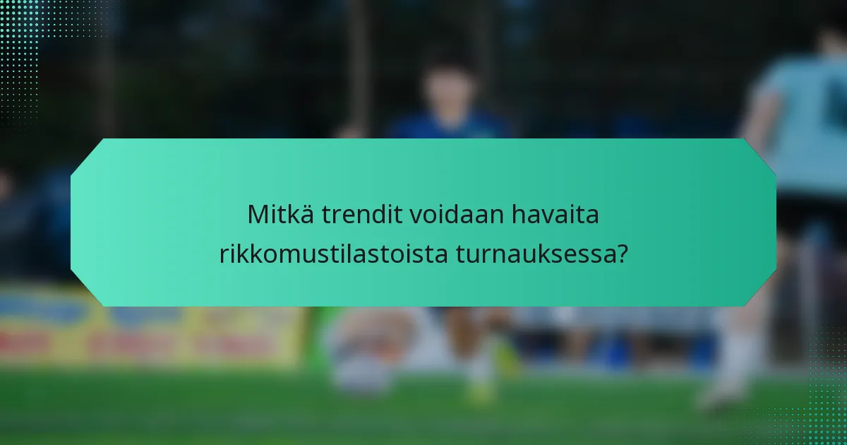 Mitkä trendit voidaan havaita rikkomustilastoista turnauksessa?