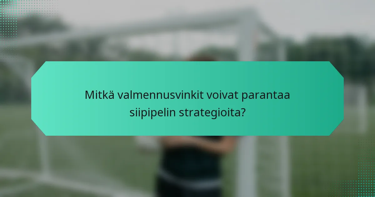 Mitkä valmennusvinkit voivat parantaa siipipelin strategioita?